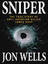 Sniper (eBook): The True Story of Anti-Abortion Killer James Kopp